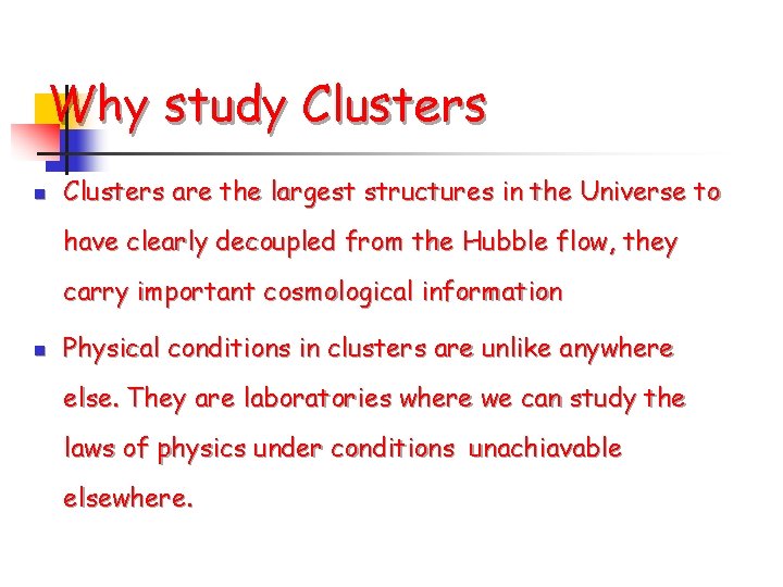 Why study Clusters n Clusters are the largest structures in the Universe to have