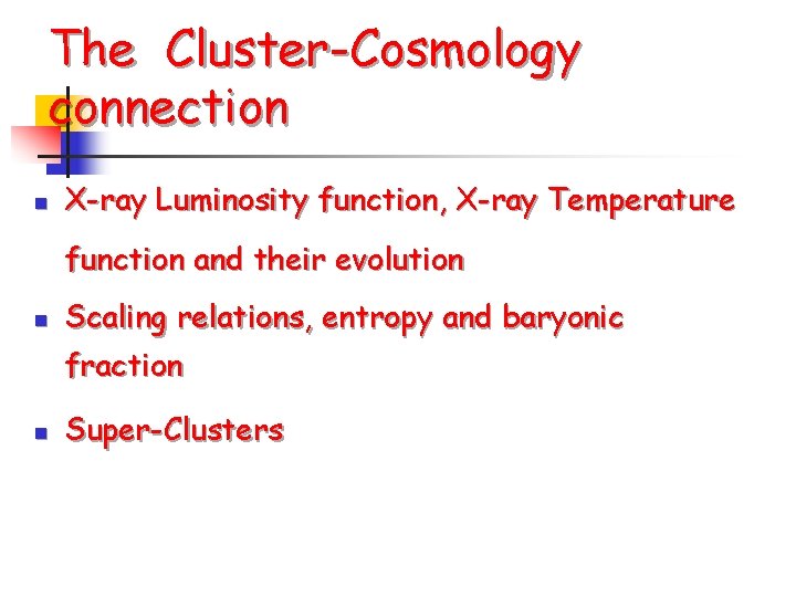 The Cluster-Cosmology connection n X-ray Luminosity function, X-ray Temperature function and their evolution n