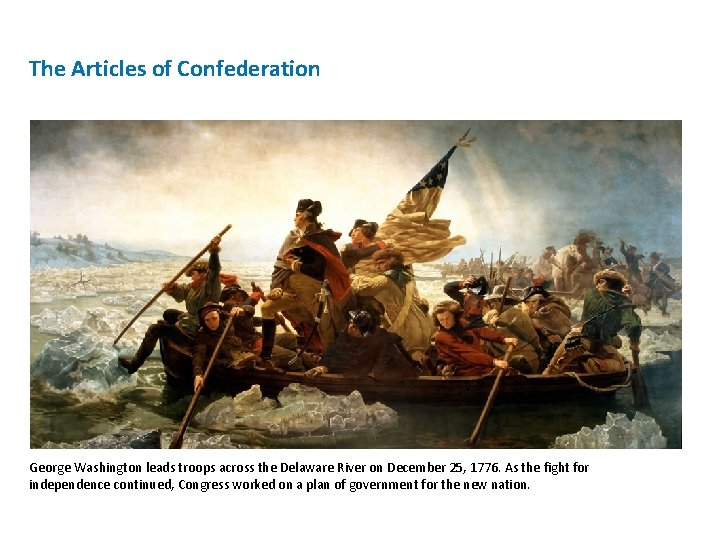 The Articles of Confederation George Washington leads troops across the Delaware River on December