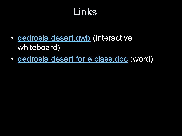 Links • gedrosia desert. gwb (interactive whiteboard) • gedrosia desert for e class. doc