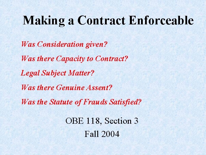 Making a Contract Enforceable Was Consideration given? Was there Capacity to Contract? Legal Subject