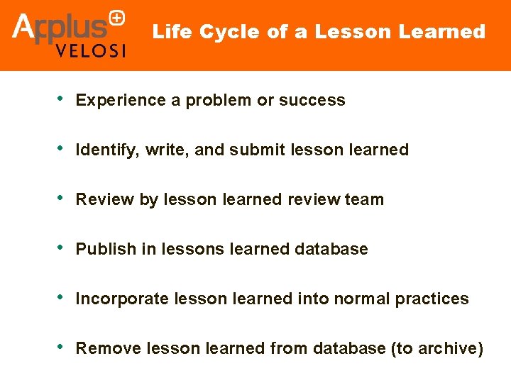 Life Cycle of a Lesson Learned • Experience a problem or success • Identify,