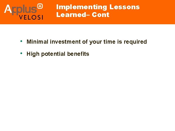 Implementing Lessons Learned– Cont • Minimal investment of your time is required • High