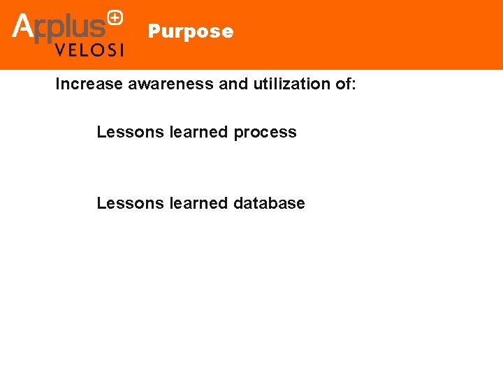 Purpose Increase awareness and utilization of: • Lessons learned process • Lessons learned database