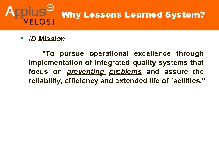 Why Lessons Learned System? • ID Mission: “To pursue operational excellence through implementation of