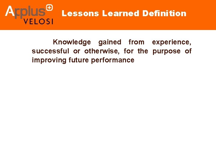 Lessons Learned Definition Knowledge gained from experience, successful or otherwise, for the purpose of