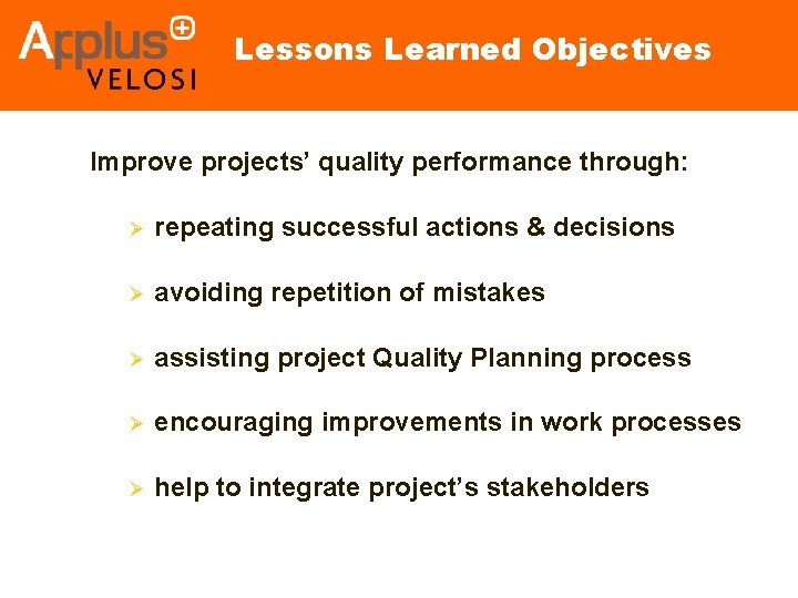 Lessons Learned Objectives Improve projects’ quality performance through: Ø repeating successful actions & decisions