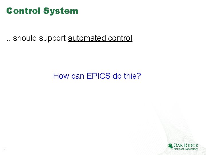 Control System. . should support automated control. How can EPICS do this? 2 