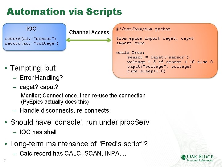 Automation via Scripts IOC Channel Access #!/usr/bin/env python record(ai, “sensor”) record(ao, “voltage”) from epics