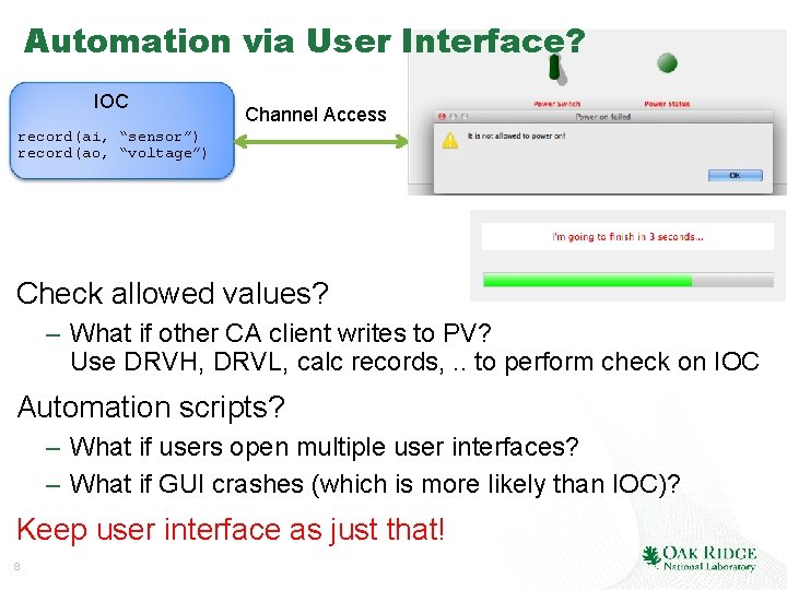 Automation via User Interface? IOC Channel Access record(ai, “sensor”) record(ao, “voltage”) Check allowed values?