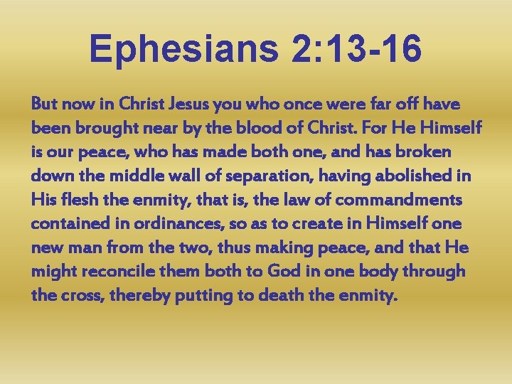 Ephesians 2: 13 -16 But now in Christ Jesus you who once were far