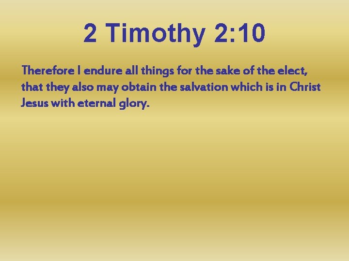 2 Timothy 2: 10 Therefore I endure all things for the sake of the