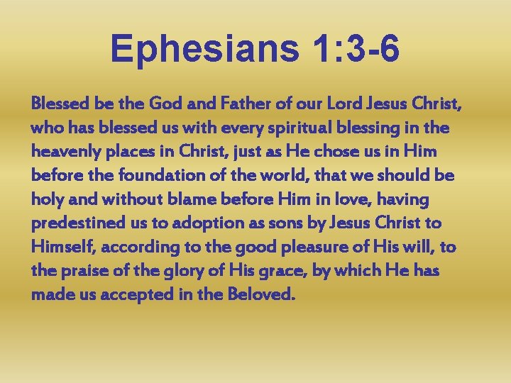 Ephesians 1: 3 -6 Blessed be the God and Father of our Lord Jesus