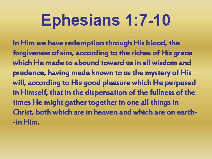 Ephesians 1: 7 -10 In Him we have redemption through His blood, the forgiveness