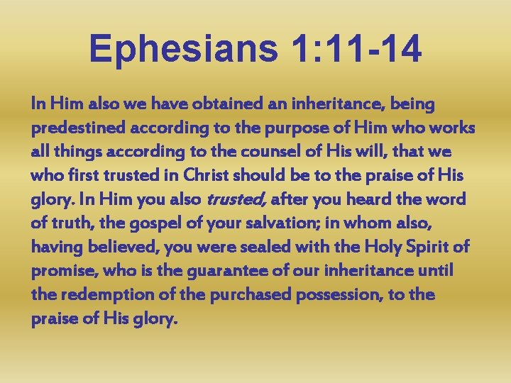 Ephesians 1: 11 -14 In Him also we have obtained an inheritance, being predestined