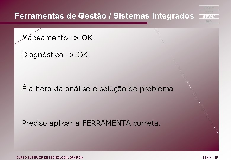 Ferramentas de Gestão / Sistemas Integrados Mapeamento -> OK! Diagnóstico -> OK! É a