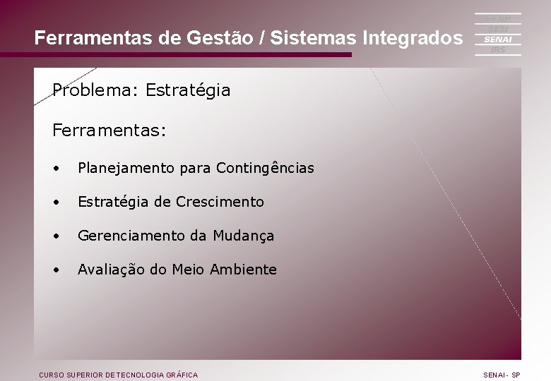 Ferramentas de Gestão / Sistemas Integrados Problema: Estratégia Ferramentas: • Planejamento para Contingências •