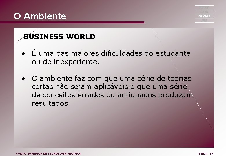 O Ambiente BUSINESS WORLD • É uma das maiores dificuldades do estudante ou do