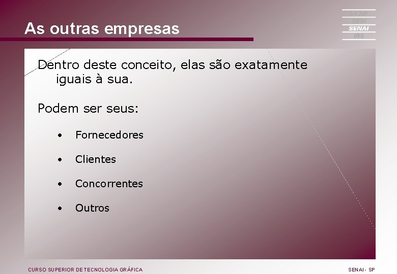 As outras empresas Dentro deste conceito, elas são exatamente iguais à sua. Podem ser