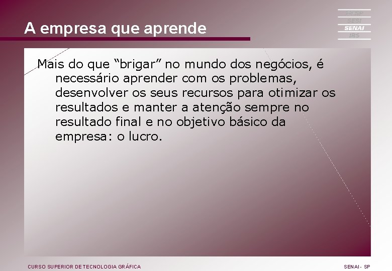 A empresa que aprende Mais do que “brigar” no mundo dos negócios, é necessário