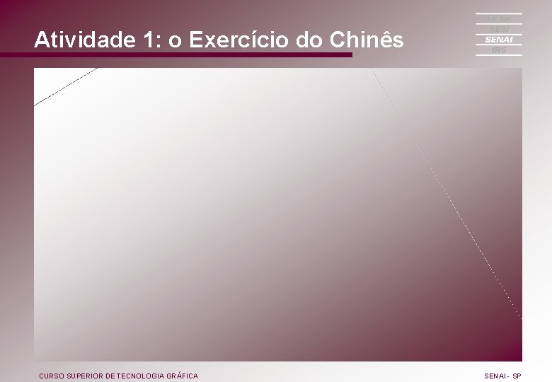 Atividade 1: o Exercício do Chinês CURSO SUPERIOR DE TECNOLOGIA GRÁFICA SENAI - SP