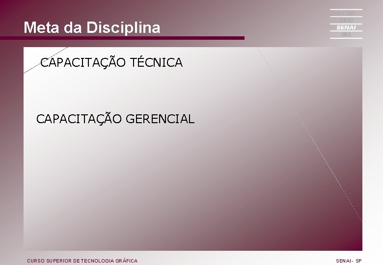 Meta da Disciplina CAPACITAÇÃO TÉCNICA CAPACITAÇÃO GERENCIAL CURSO SUPERIOR DE TECNOLOGIA GRÁFICA SENAI -