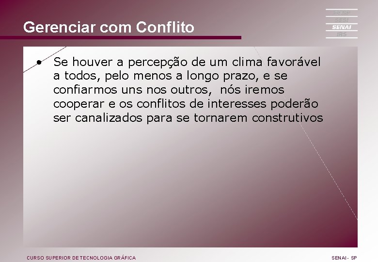 Gerenciar com Conflito • Se houver a percepção de um clima favorável a todos,