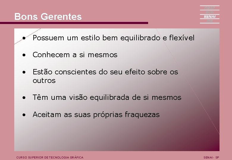 Bons Gerentes • Possuem um estilo bem equilibrado e flexível • Conhecem a si