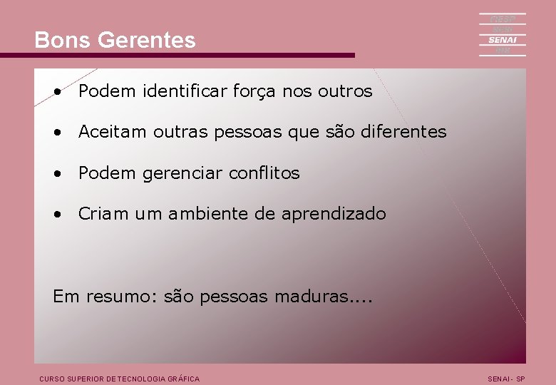 Bons Gerentes • Podem identificar força nos outros • Aceitam outras pessoas que são