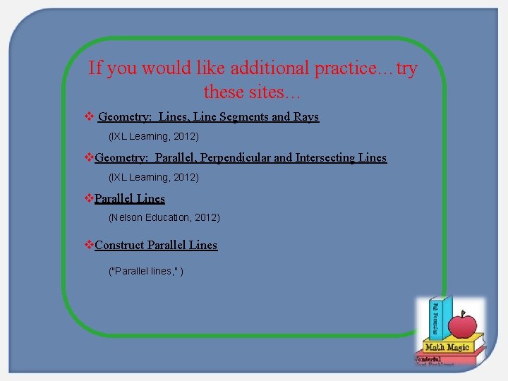 If you would like additional practice…try these sites… v Geometry: Lines, Line Segments and