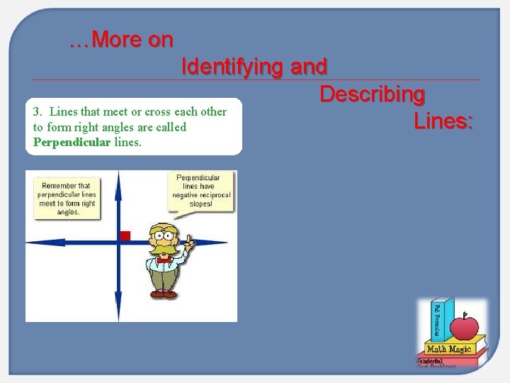 …More on Identifying and Describing 3. Lines that meet or cross each other Lines: