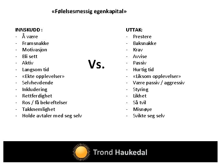  «Følelsesmessig egenkapital» INNSKUDD : - Å være - Framsnakke - Motivasjon - Bli