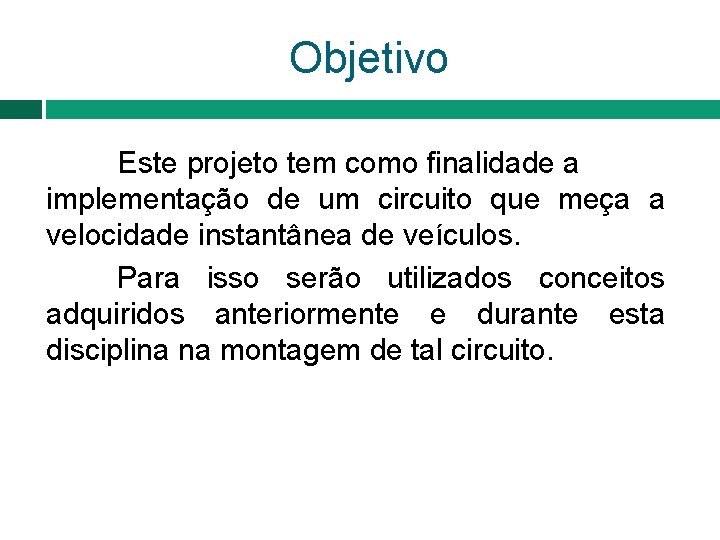 Objetivo Este projeto tem como finalidade a implementação de um circuito que meça a