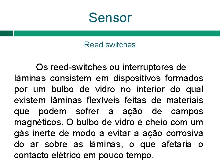 Sensor Reed switches Os reed-switches ou interruptores de lâminas consistem em dispositivos formados por