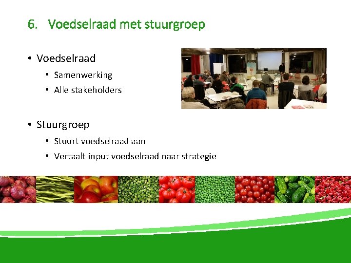 6. Voedselraad met stuurgroep • Voedselraad • Samenwerking • Alle stakeholders • Stuurgroep •