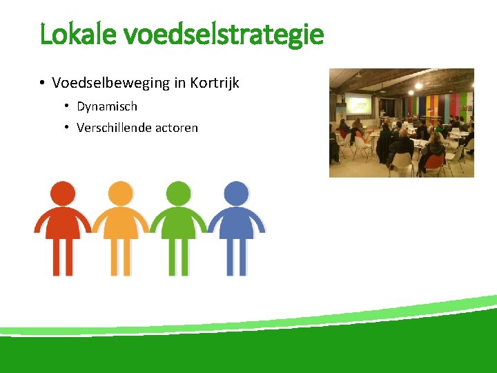 Lokale voedselstrategie • Voedselbeweging in Kortrijk • Dynamisch • Verschillende actoren 