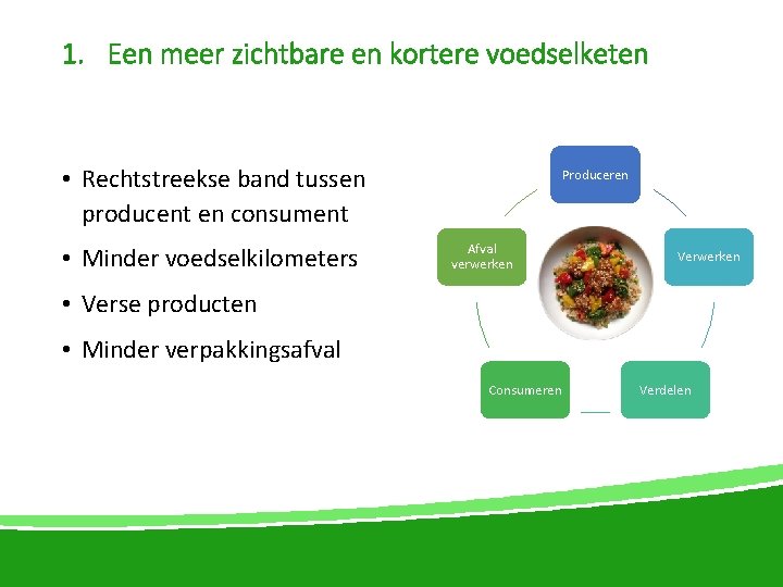 1. Een meer zichtbare en kortere voedselketen • Rechtstreekse band tussen producent en consument
