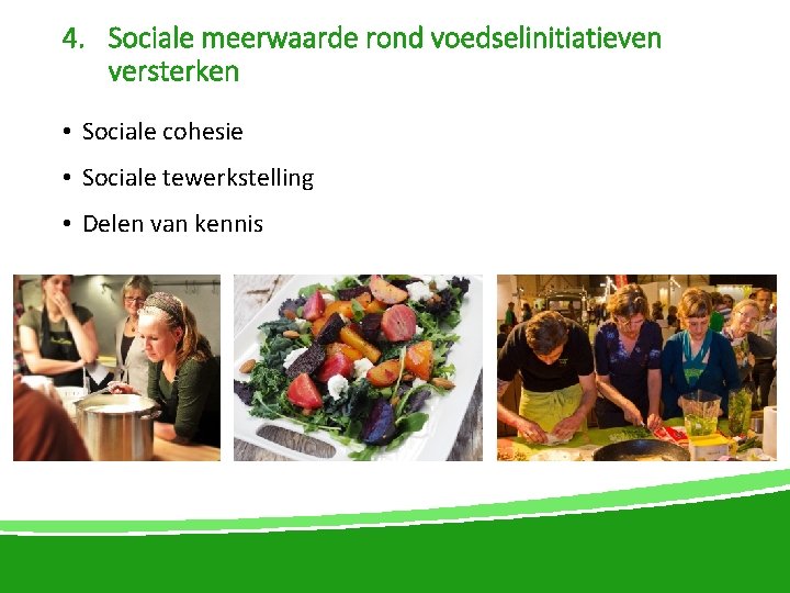 4. Sociale meerwaarde rond voedselinitiatieven versterken • Sociale cohesie • Sociale tewerkstelling • Delen