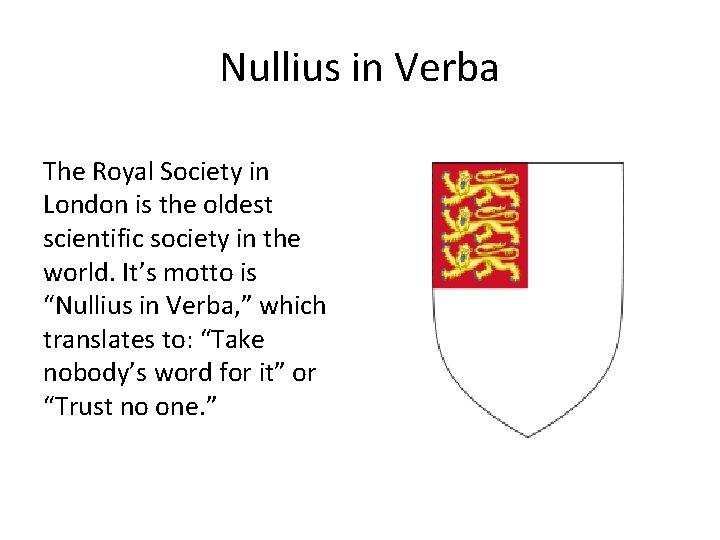 Nullius in Verba The Royal Society in London is the oldest scientific society in