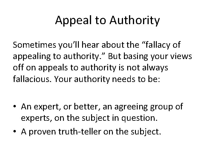 Appeal to Authority Sometimes you’ll hear about the “fallacy of appealing to authority. ”