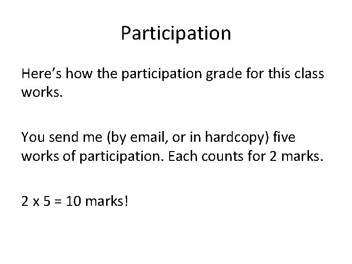 Participation Here’s how the participation grade for this class works. You send me (by