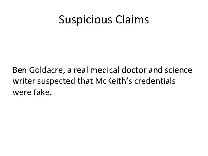 Suspicious Claims Ben Goldacre, a real medical doctor and science writer suspected that Mc.