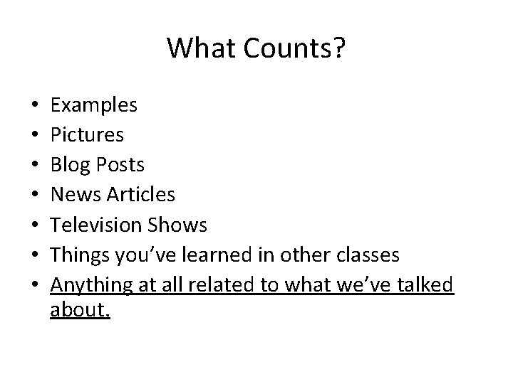 What Counts? • • Examples Pictures Blog Posts News Articles Television Shows Things you’ve