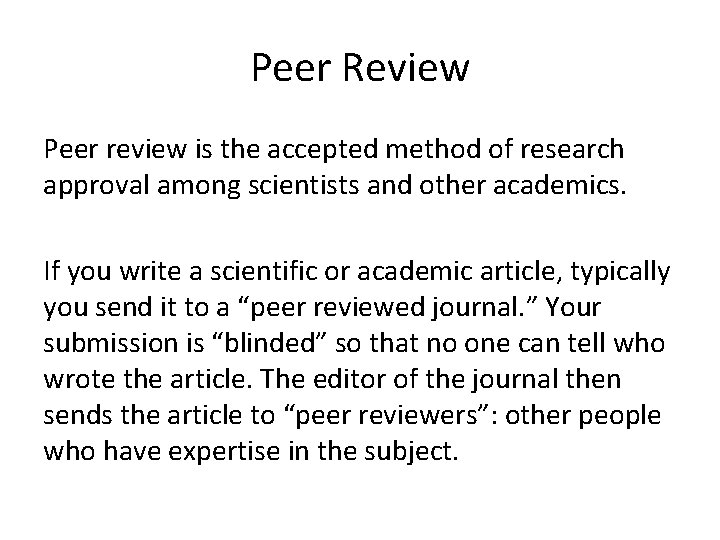 Peer Review Peer review is the accepted method of research approval among scientists and