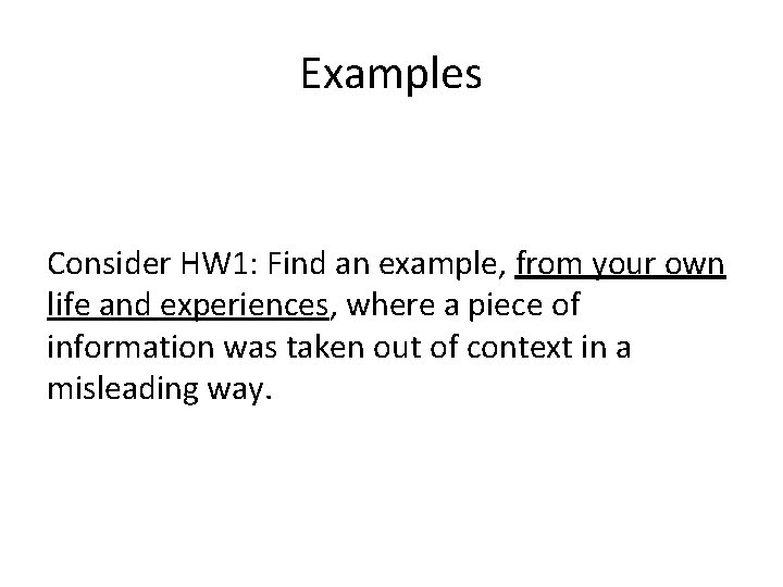 Examples Consider HW 1: Find an example, from your own life and experiences, where