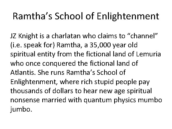 Ramtha’s School of Enlightenment JZ Knight is a charlatan who claims to “channel” (i.