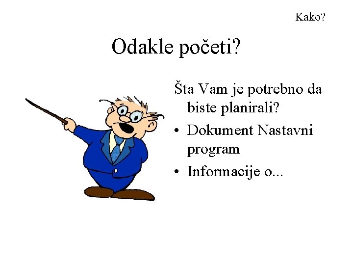 Kako? Odakle početi? Šta Vam je potrebno da biste planirali? • Dokument Nastavni program
