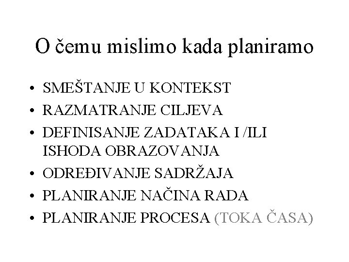 O čemu mislimo kada planiramo • SMEŠTANJE U KONTEKST • RAZMATRANJE CILJEVA • DEFINISANJE