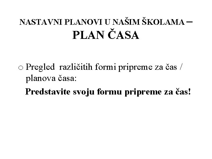 NASTAVNI PLANOVI U NAŠIM ŠKOLAMA – PLAN ČASA o Pregled različitih formi pripreme za