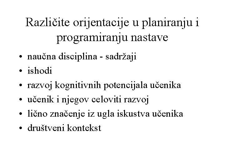 Različite orijentacije u planiranju i programiranju nastave • • • naučna disciplina - sadržaji